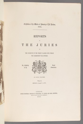 Exhibition of the Works of Industry of All Nations, 1851. The Reports by the Juries on the Subjects in the Thirty Classes into which the Exhibition was Divided. VOL. II.