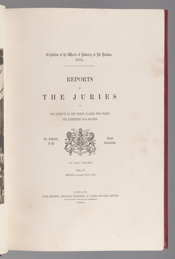 Exhibition of the Works of Industry of All Nations, 1851. The Reports by the Juries on the Subjects in the Thirty Classes into which the Exhibition was Divided. VOL. IV.