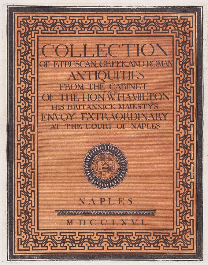 Collection of Etruscan, Greek, and Roman antiquities from the cabinet of the Hon. Wm. Hamilton, his Britannick Majesty's envoy extraordinary at the Court of Naples